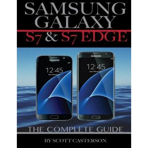 Samsung Galaxy S7 & S7 Edge: The Complete Guide, Scott Casterson (Author)